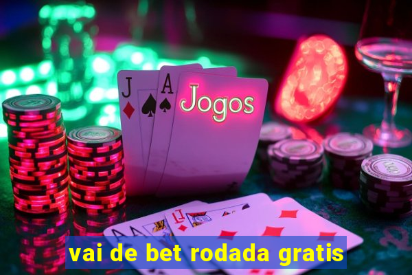 vai de bet rodada gratis